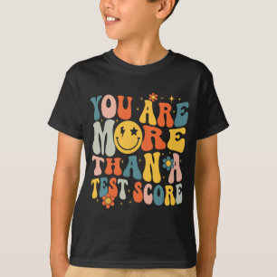 You Are More Than A Test Score Teacher Testing Day T-Shirt