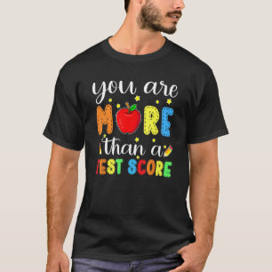 You Are More Than A Test Score Teacher Testing Day T-Shirt