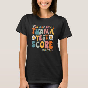 You Are More Than A Test Score Teacher Testing Day T-Shirt
