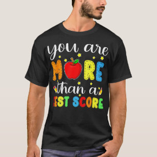 You Are More Than A Test Score Teacher Testing Day T-Shirt