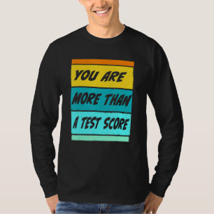 You Are More Than A Test Score Teacher Testing Tes T-Shirt