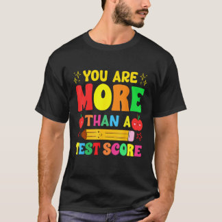 You Are More Than a Test Score Test Day Teacher 1 T-Shirt