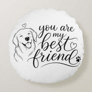 You Are My Best Friend Dog Design Round Pillow