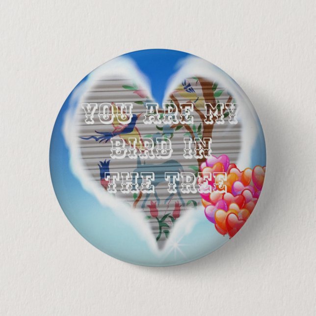 You Are My Bird in the Tree: Heartfelt Design 2 Inch Round Button (Front)