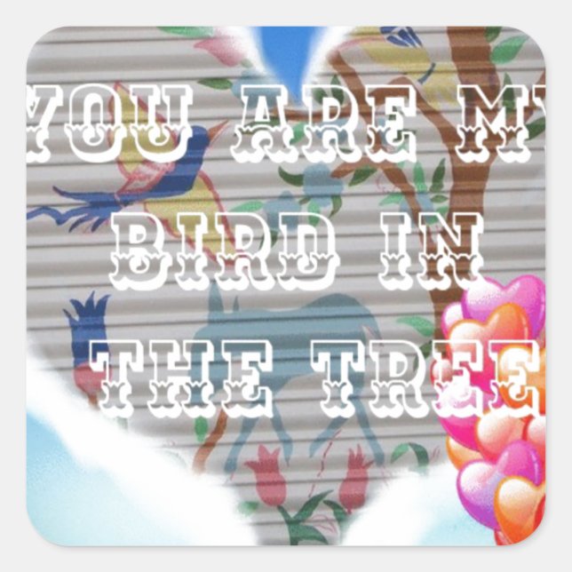 You Are My Bird in the Tree: Heartfelt Design Square Sticker (Front)
