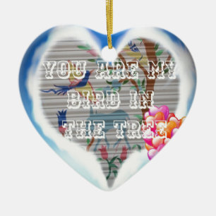 You are my bird in the trees.png ceramic ornament