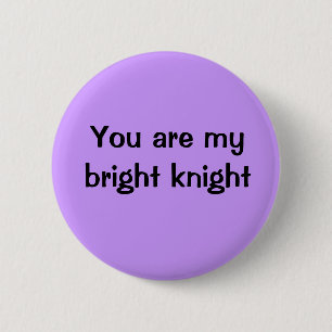 You are my bright knight 2 inch round button
