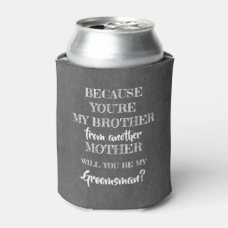 You ARE my BROTHER - Groomsman Proposal Can Cooler