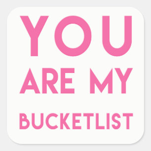 You are my Bucketlist - Fun, Romantic Quote Square Sticker