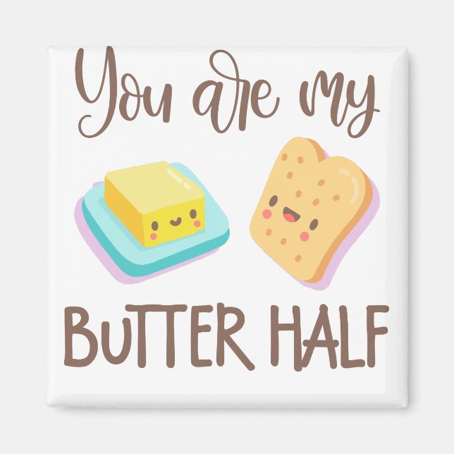 You are my butter half magnet (Front)