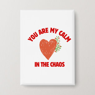You Are My Calm in the Chaos