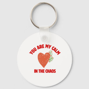 You Are My Calm in the Chaos Keychain