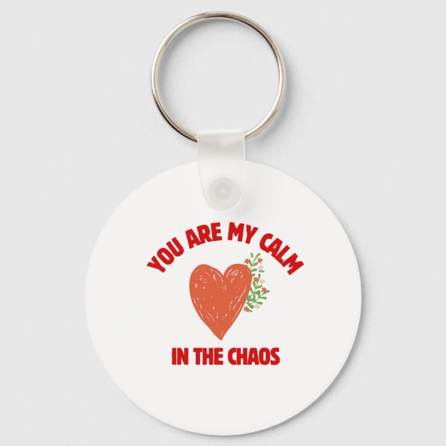 You Are My Calm in the Chaos Keychain (Front)