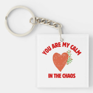 You Are My Calm in the Chaos Keychain