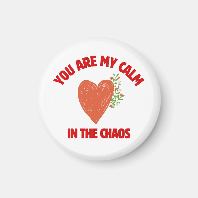 You Are My Calm in the Chaos Magnet (Front)