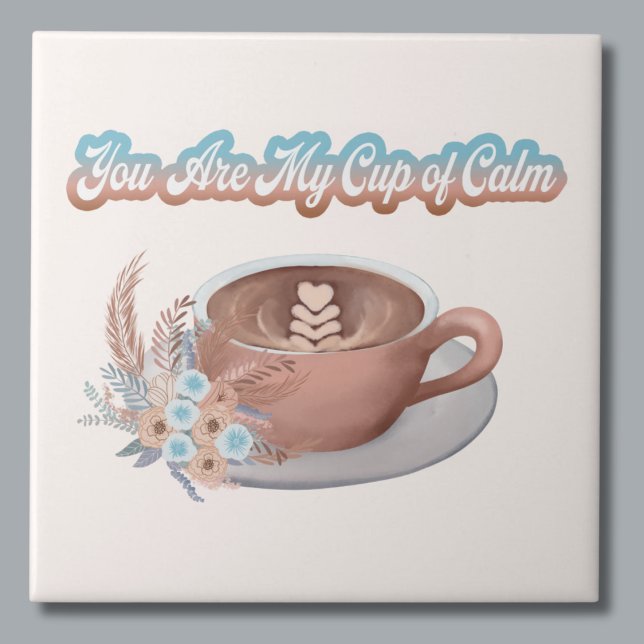 You Are My Cup of Calm Boho Latte  Tile (Creator Uploaded)