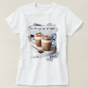 You are my cup of coffee T-Shirt