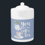 You Are My Cup Of Tea Tea Pot<br><div class="desc">Celebrate the special tea lover in your life with this beautiful, "You are my cup of tea" tea pot! Matching collection available!</div>