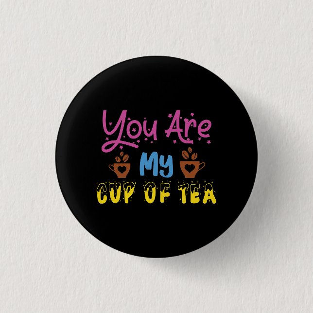 You Are My Cup Of Tea Valentine 1 Inch Round Button (Front)