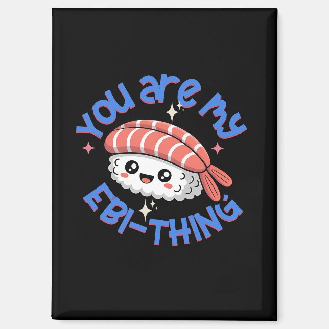 You are my Ebi-thing blue text Sushi Magnet (Front)