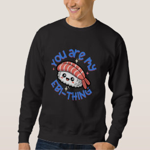 You are my Ebi-thing blue text Sushi Sweatshirt