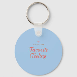 YOU ARE MY Favorite Feeling Keychain