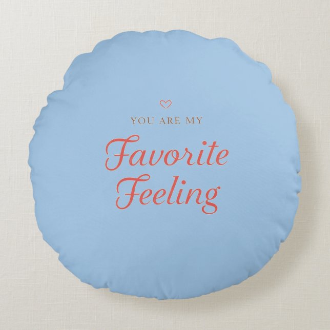 YOU ARE MY Favorite Feeling Round Pillow (Front)
