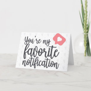 **YOU ARE MY FAVORITE NOTIFICATION** LOVE CARD