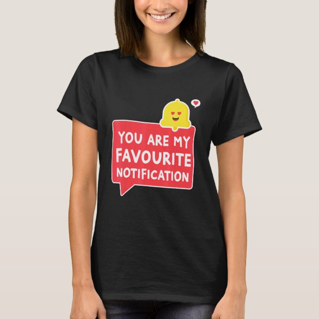 You Are My Favourite Notification Relationship Cou T-Shirt (Front)