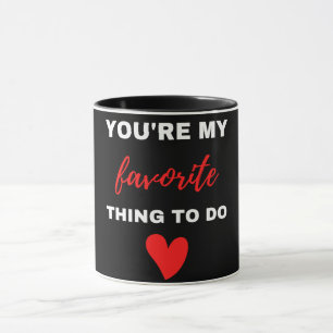 You Are My Favourite Thing To Do  Mug