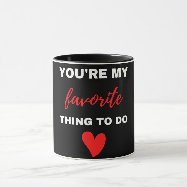 You Are My Favourite Thing To Do  Mug (Center)
