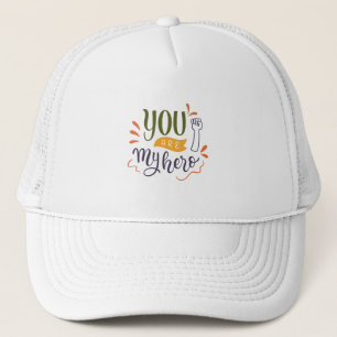 You are my hero ! trucker hat
