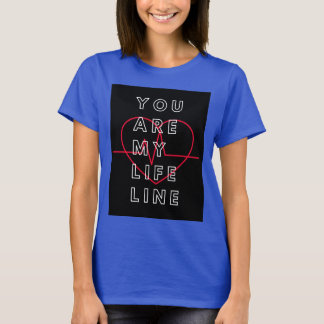 You are my life line t shirt. T-Shirt