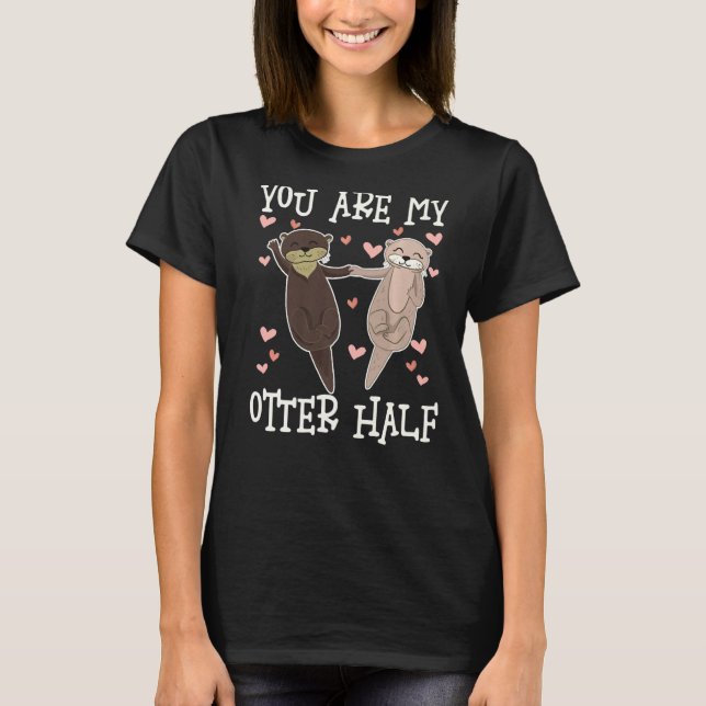 You Are My Otter Half, Cute Otters Valentine Match T-Shirt (Front)