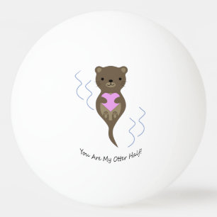 You are My Otter Half Ping Pong Ball