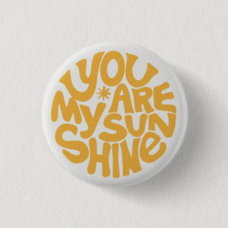 You are my sunshine 1 inch round button
