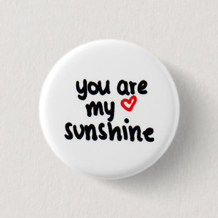 you are my sunshine <3 1 inch round button