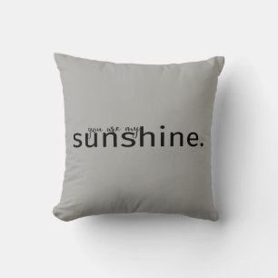 You Are My Sunshine Grey Typography Pillow