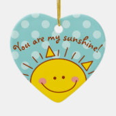 You Are My Sunshine Happy Cute Sunny Day Ceramic Ornament (Front)