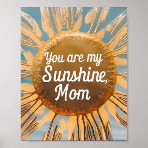 "You Are My Sunshine Mom Sunflower Art - Mother's  Poster