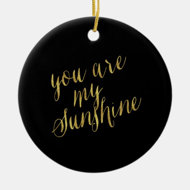 You Are My Sunshine Quote Faux Gold Foil Sparkly Ceramic Ornament (Front)
