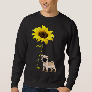 You Are My Sunshine Sunflower Cute Pug Dog Lover E Sweatshirt