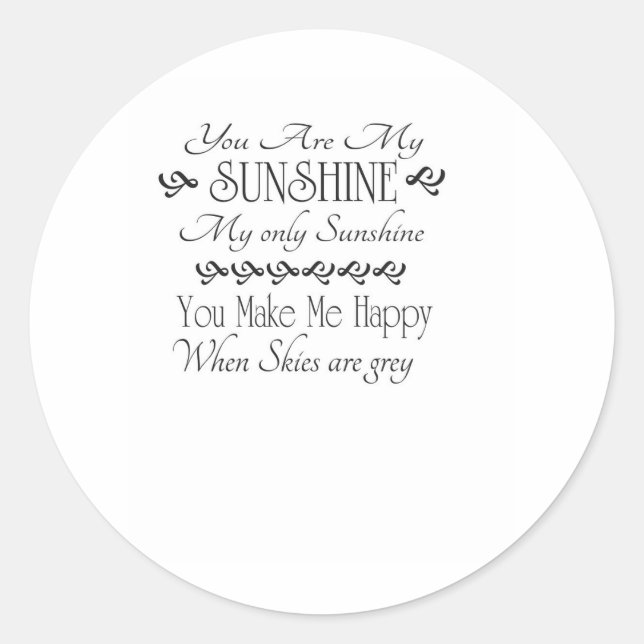 You are my Sunshine, you make me happy when skies Classic Round Sticker (Front)
