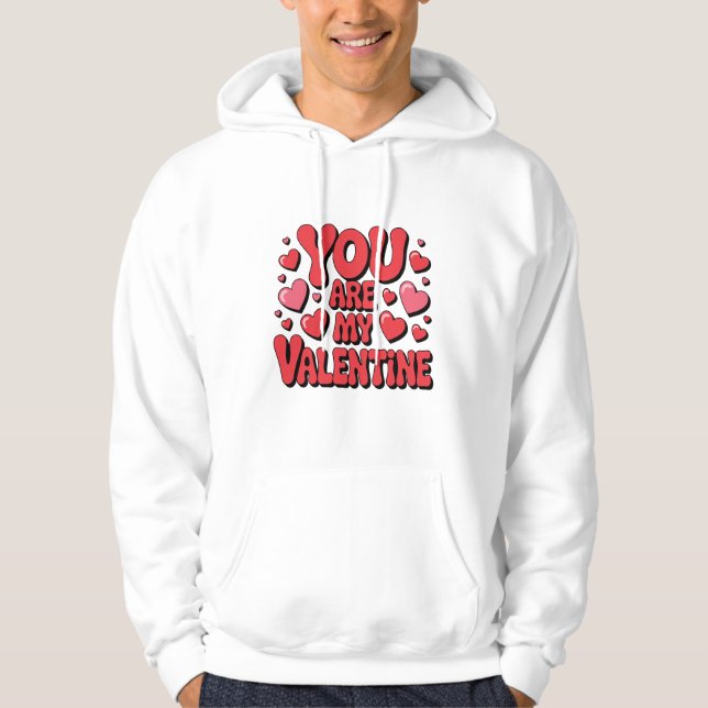 You Are My Valentine Hoodie (Front)
