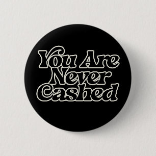 You are never cashed 2 inch round button