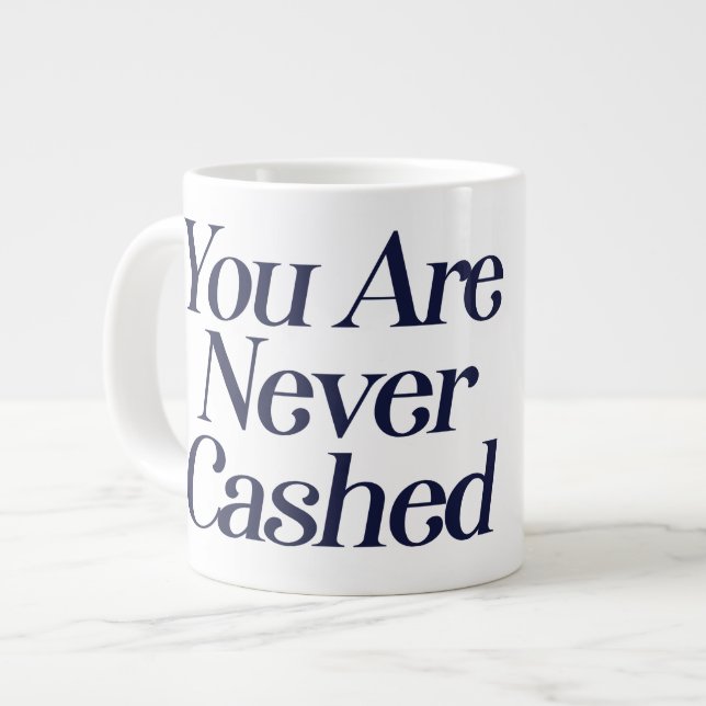 You are never cashed                               large coffee mug (Front Left)