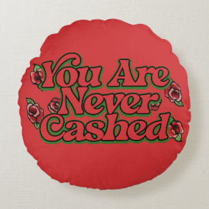 You are never cashed round pillow