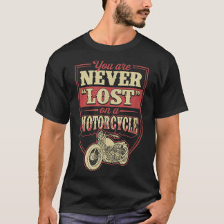 You Are Never Lost On A Motorcycle Classic Biker Q T-Shirt