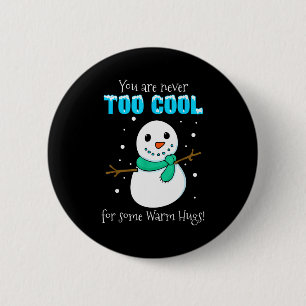 You Are Never Too Cool For Some Warm Hugs Snowman  2 Inch Round Button