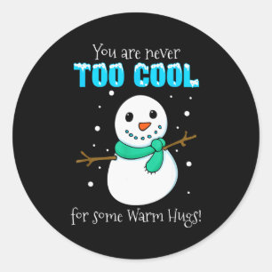 You Are Never Too Cool For Some Warm Hugs Snowman  Classic Round Sticker